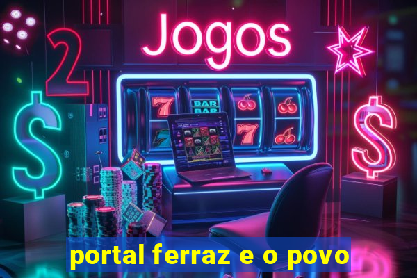 portal ferraz e o povo